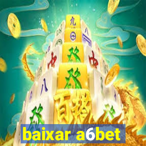 baixar a6bet