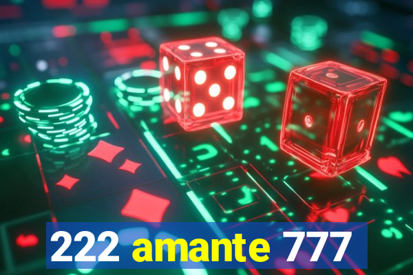 222 amante 777