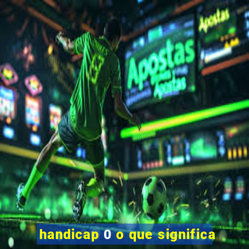 handicap 0 o que significa