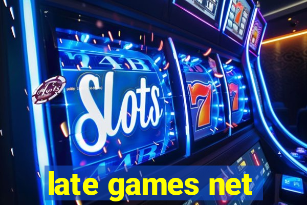 late games net