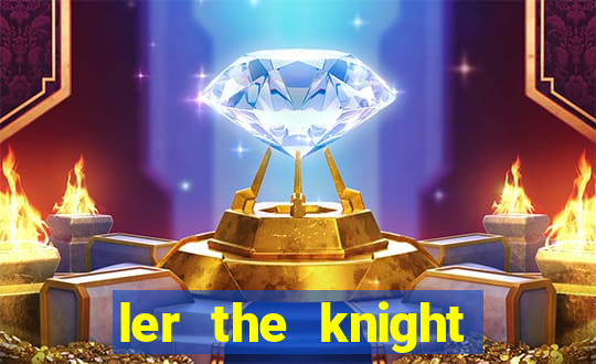 ler the knight king who returned with a god