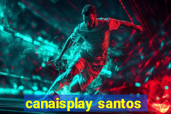 canaisplay santos