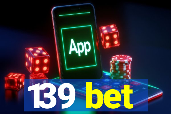 139 bet