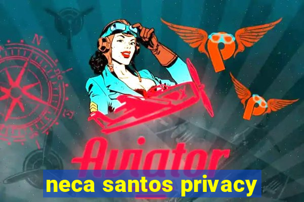 neca santos privacy