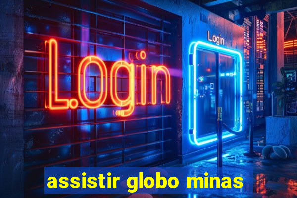 assistir globo minas