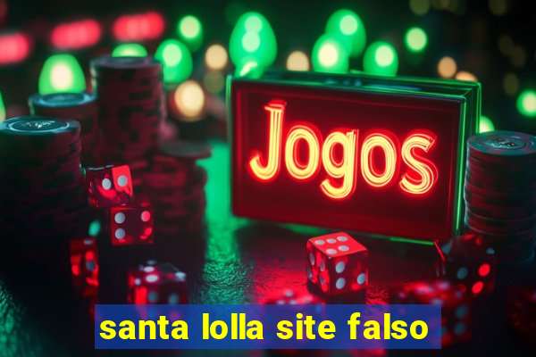 santa lolla site falso