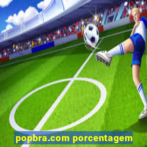 popbra.com porcentagem