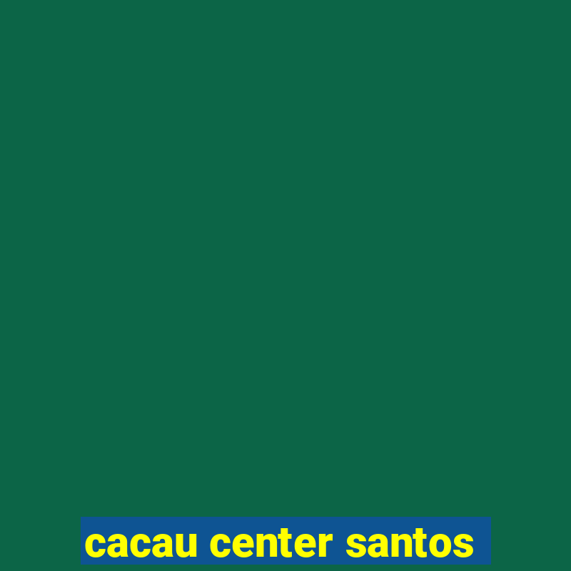 cacau center santos