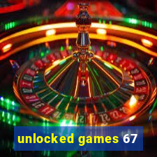 unlocked games 67