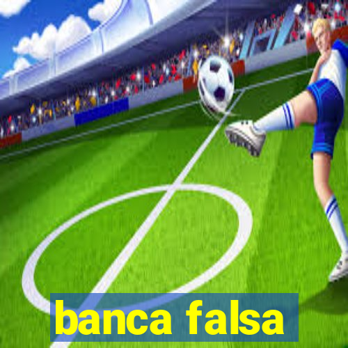 banca falsa