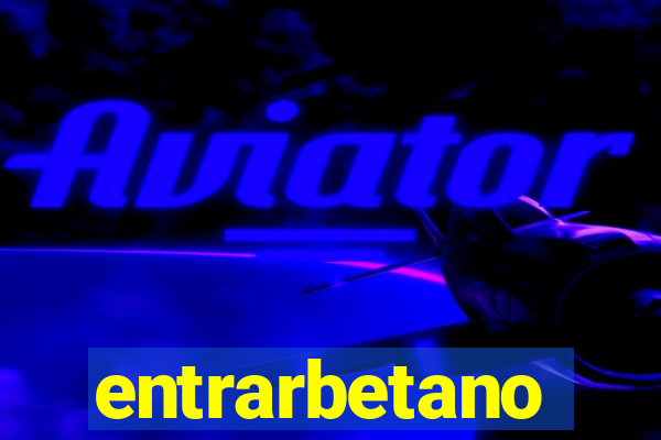 entrarbetano