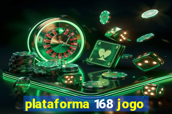 plataforma 168 jogo