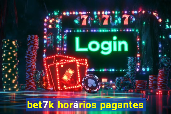 bet7k horários pagantes