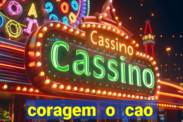 coragem o cao covarde assistir