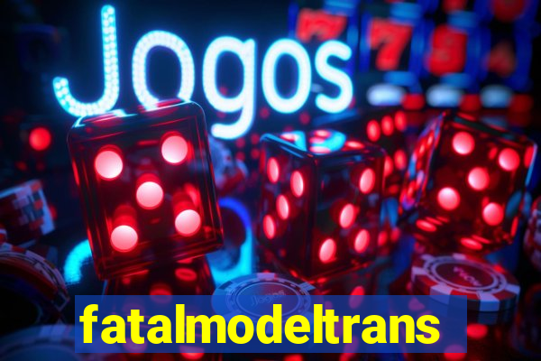 fatalmodeltransex