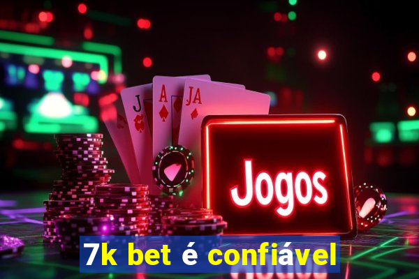 7k bet é confiável