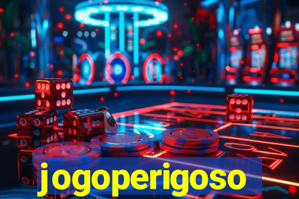 jogoperigoso