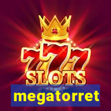 megatorret