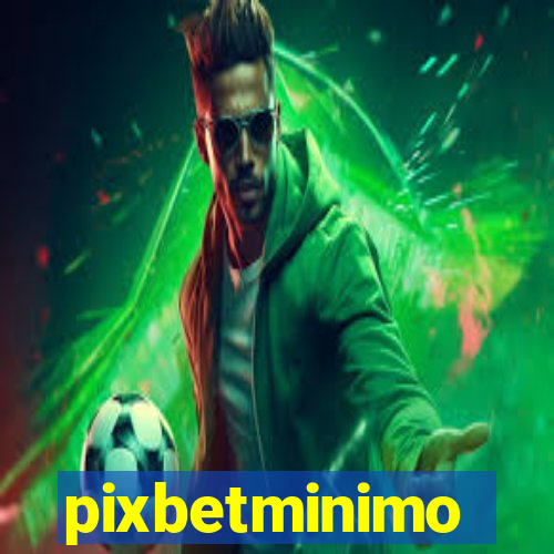 pixbetminimo