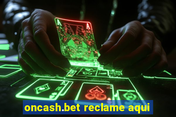 oncash.bet reclame aqui