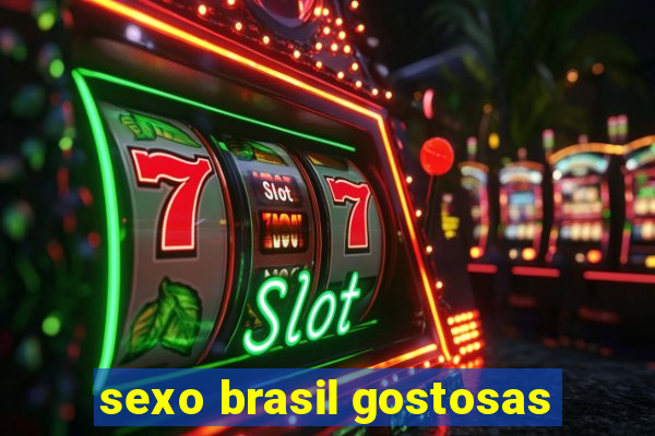 sexo brasil gostosas