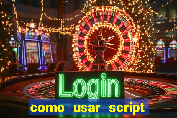 como usar script no cmsp