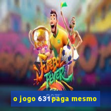 o jogo 631 paga mesmo