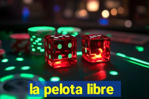 la pelota libre