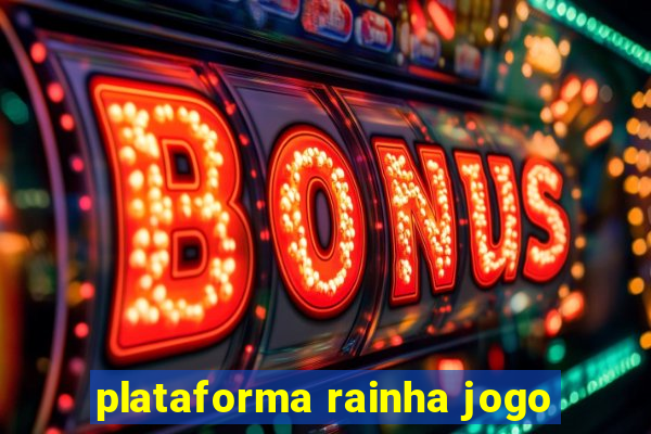 plataforma rainha jogo