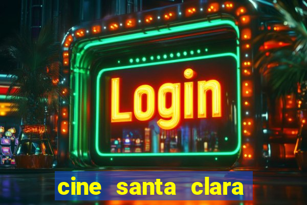 cine santa clara filme em cartaz