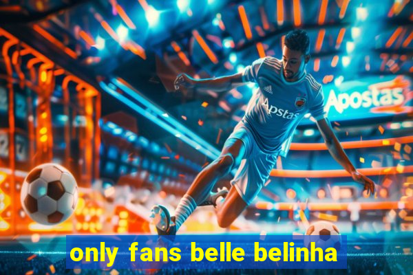 only fans belle belinha