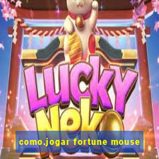 como.jogar fortune mouse