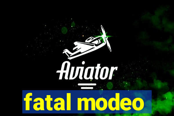 fatal modeo