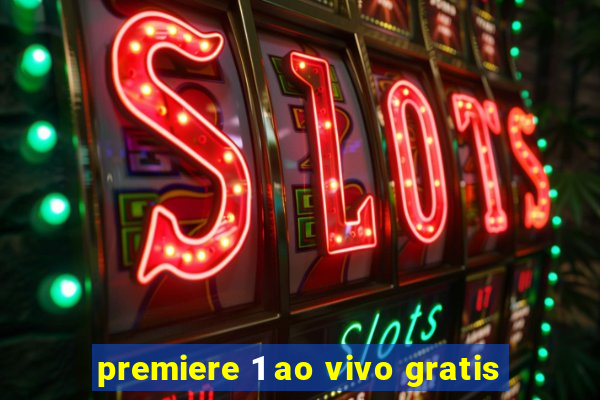 premiere 1 ao vivo gratis