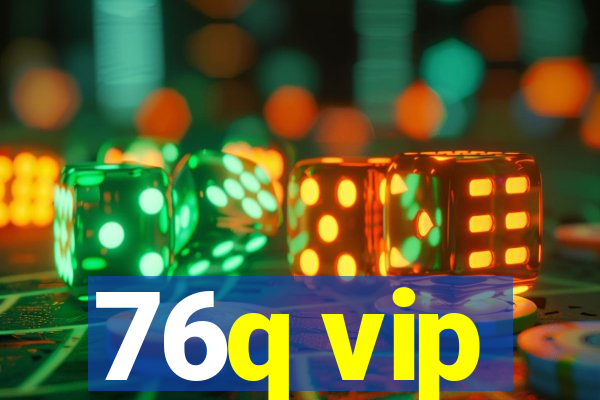 76q vip