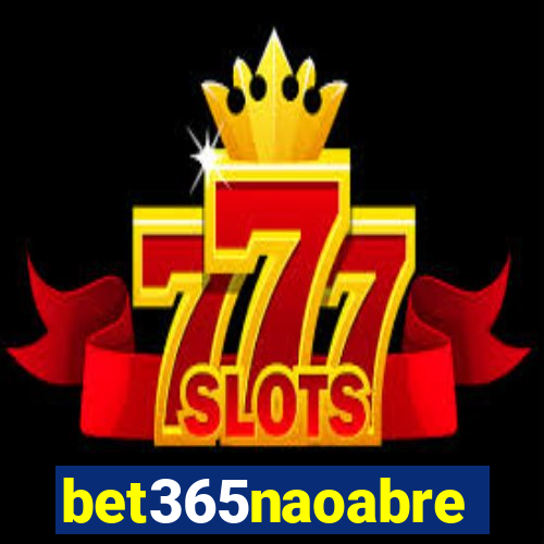 bet365naoabre