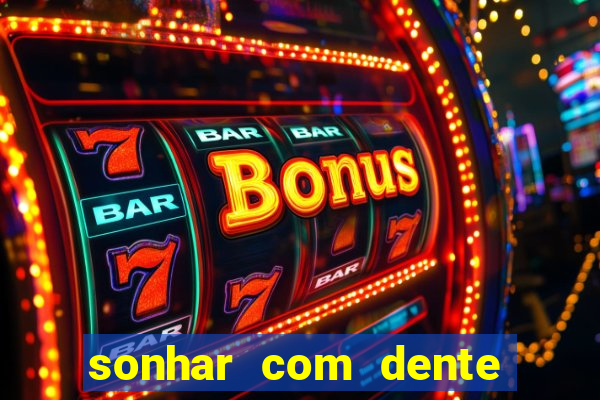 sonhar com dente caindo no jogo do bicho