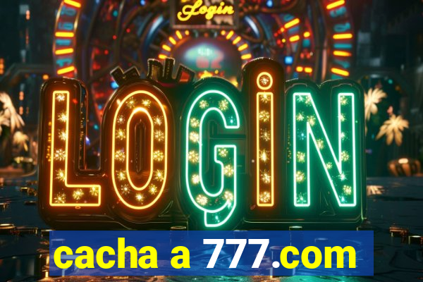 cacha a 777.com