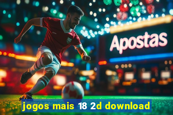 jogos mais 18 2d download